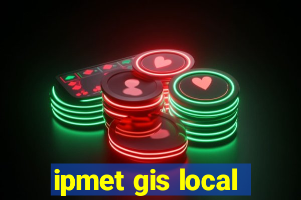 ipmet gis local